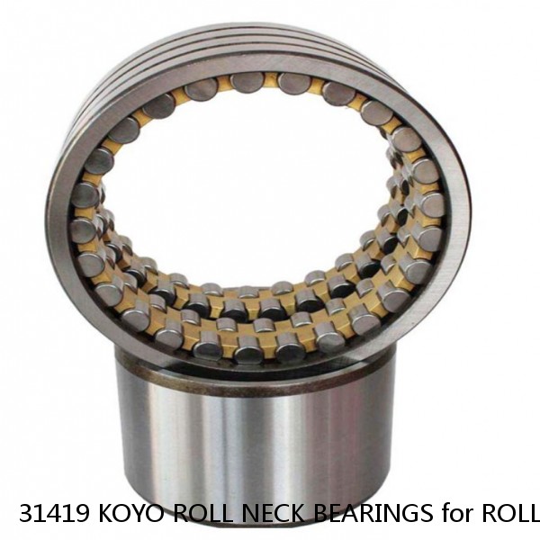 31419 KOYO ROLL NECK BEARINGS for ROLLING MILL